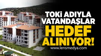 TOKİ adıyla vatandaşlar hedef alınıyor!
