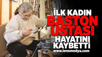 İlk kadın baston ustası hayatını kaybetti!