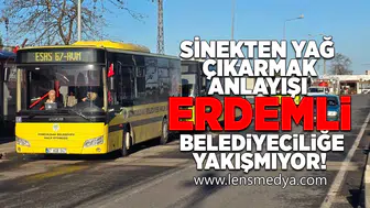 Sinekten yağ çıkarmak anlayışı Erdemli Belediyeciliğe yakışmıyor!