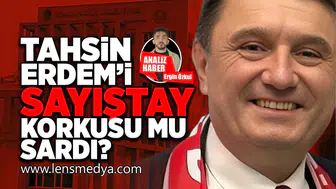 Tahsin Erdem'i sayıştay korkusu mu sardı?