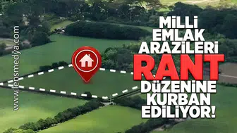 Milli emlak arazileri ranta kurban ediliyor!