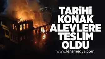 Tarihi konak alevlere teslim oldu!