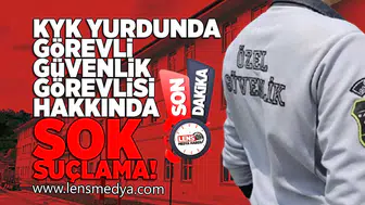 KYK Yurdunda görevli güvenlik görevlisi hakkında şok suçlama!