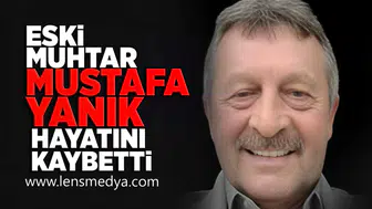 Eski Muhtar Mustafa Yanık hayatını kaybetti!