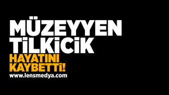 Müzeyyen Tilkicik hayatını kaybetti!