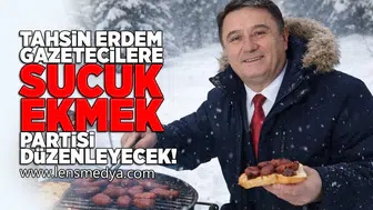 Tahsin Erdem gazetecilere sucuk ekmek partisi düzenleyecek!