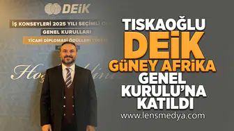 Tıskaoğlu, DEİK Güney Afrika Genel Kurulu’na Katıldı