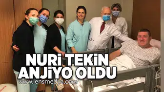 Nuri Tekin anjiyo oldu!