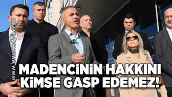 Madencinin hakkını kimse gasp edemez!