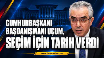 CUMHURBAŞKANI BAŞDANIŞMANI UÇUM, SEÇİM İÇİN TARİH VERDİ