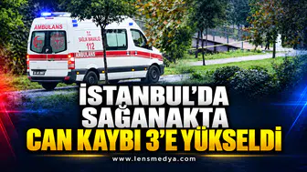 İSTANBUL’DA SAĞANAKTA CAN KAYBI 3’E YÜKSELDİ
