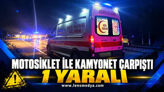 MOTOSİKLET İLE KAMYONET ÇARPIŞTI: 1 YARALI
