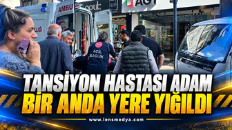 TANSİYON HASTASI ADAM BİR ANDA YERE YIĞILD