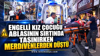 ENGELLİ KIZ ÇOCUĞU ABLASININ SIRTINDA TAŞINIRKEN MERDİVENLERDEN DÜŞTÜ