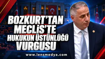BOZKURT’TAN MECLİS’TE HUKUKUN ÜSTÜNLÜĞÜ VURGUSU