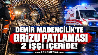 DEMİR MADENCİLİK’TE GRİZU PATLAMASI: 2 İŞÇİ İÇERİDE!