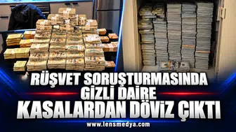 RÜŞVET SORUŞTURMASINDA GİZLİ DAİRE: KASALARDAN DÖVİZ ÇIKTI