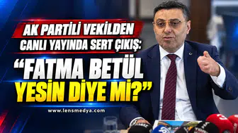 AK Partili Vekilden canlı yayında sert çıkış: “Fatma Betül yesin diye mi?”