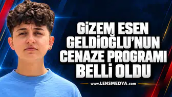 Gizem Esen Geldioğlu’nun cenaze programı belli oldu