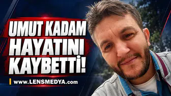 Umut Kadam hayatını kaybetti!