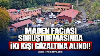 Maden faciası soruşturmasında 2 kişi gözaltına alındı!