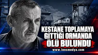 KESTANE TOPLAMAYA GİTTİĞİ ORMANDA ÖLÜ BULUNDU