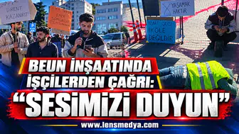 BEUN İNŞAATINDA İŞÇİLERDEN ÇAĞRI: “SESİMİZİ DUYUN”