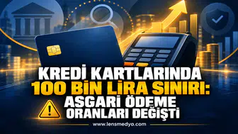 KREDİ KARTLARINDA 100 BİN LİRA SINIRI: ASGARİ ÖDEME ORANLARI DEĞİŞTİ