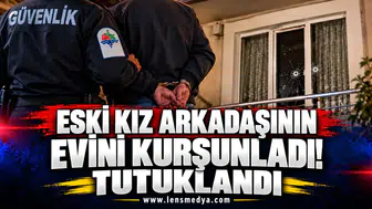 Eski kız arkadaşının evini kurşunladı! Tutuklandı