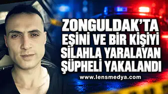 Zonguldak’ta eşini ve bir kişiyi silahla yaralayan şüpheli yakalandı.