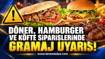 DÖNER, HAMBURGER VE KÖFTE SİPARİŞLERİNDE GRAMAJ UYARISI!
