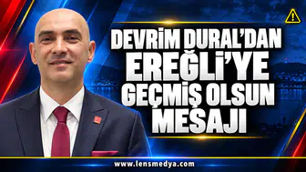 DEVRİM DURAL’DAN EREĞLİ’YE GEÇMİŞ OLSUN MESAJI