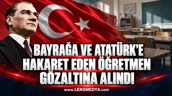 BAYRAĞA VE ATATÜRK’E HAKARET EDEN ÖĞRETMEN GÖZALTINA ALINDI