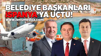 Belediye başkanları İspanya'ya uçtu!