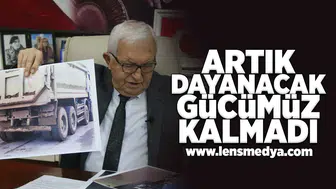 Artık dayanacak gücümüz kalmadı!