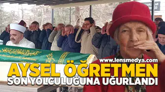 Aysel öğretmen son yolculuğuna uğurlandı!