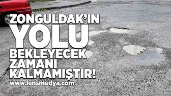 Zonguldak'ın yolu bekleyecek zamanı kalmamıştır!