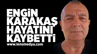 Engin Karataş hayatını kaybetti