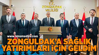 Zonguldak'a sağlık yatırımları için geldim!