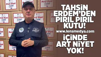 Tahsin Erdem'den pırıl pırıl kutu! İçinde art niyet yok!