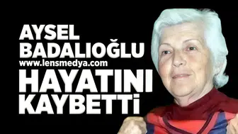 Aysel Badalıoğlu hayatını kaybetti!