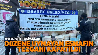 Düzene uymayan esnafın tezgahı kapatıldı!