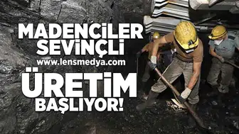 Madenciler sevinçli... Üretim yeniden başlıyor!