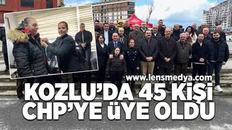 Kozlu'da 45 kişi CHP'ye üye oldu!