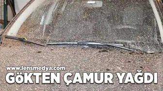 Gökten çamur yağdı!