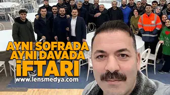 Aynı sofrada aynı davada iftarı!