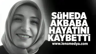 Şüheda Akbaba hayatını kaybetti!