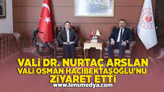 Vali Dr. Nurtaç Arslan Vali Osman Hacıbektaşoğlu'nu ziyaret etti
