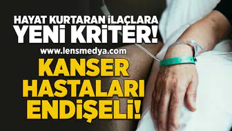 Hayat Kurtaran İlaçlara Yeni Kriter: Kanser Hastaları Endişeli