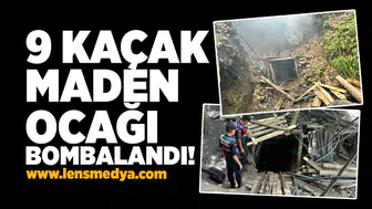 9 Kaçak maden ocağı bombalandı!